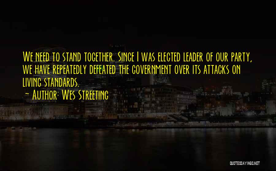 Wes Streeting Quotes: We Need To Stand Together. Since I Was Elected Leader Of Our Party, We Have Repeatedly Defeated The Government Over