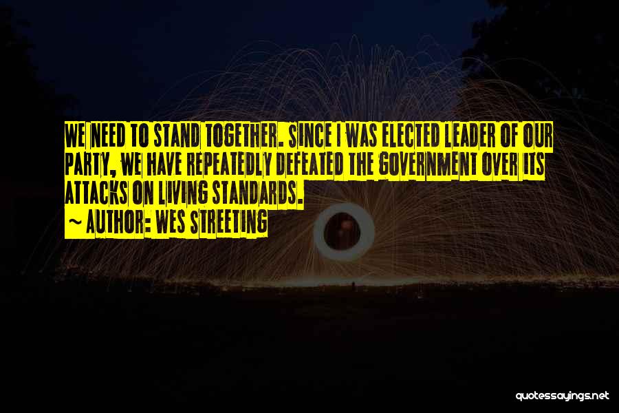 Wes Streeting Quotes: We Need To Stand Together. Since I Was Elected Leader Of Our Party, We Have Repeatedly Defeated The Government Over