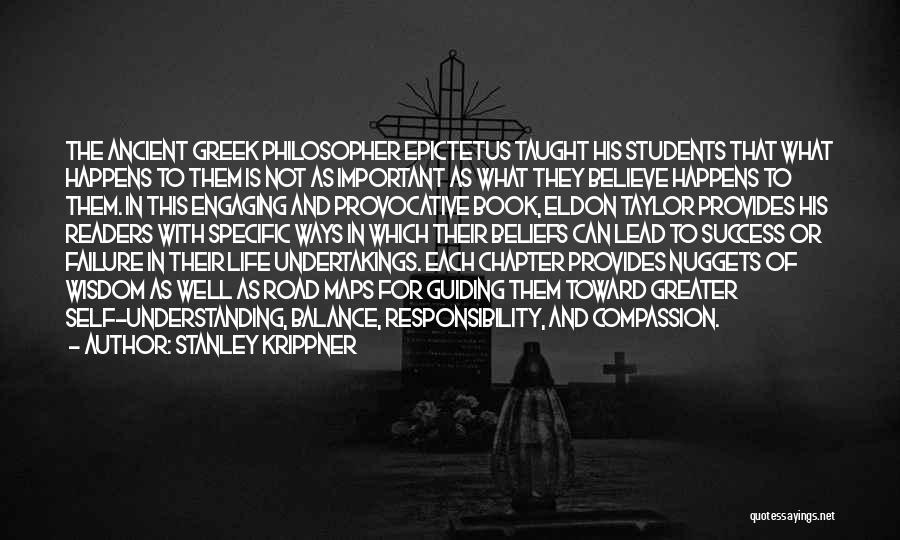 Stanley Krippner Quotes: The Ancient Greek Philosopher Epictetus Taught His Students That What Happens To Them Is Not As Important As What They