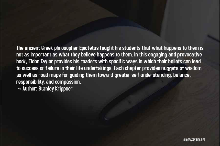 Stanley Krippner Quotes: The Ancient Greek Philosopher Epictetus Taught His Students That What Happens To Them Is Not As Important As What They