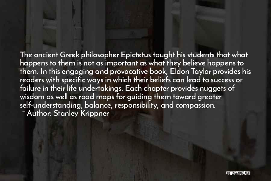 Stanley Krippner Quotes: The Ancient Greek Philosopher Epictetus Taught His Students That What Happens To Them Is Not As Important As What They