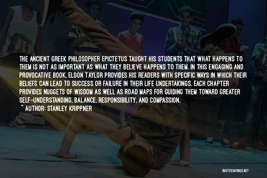 Stanley Krippner Quotes: The Ancient Greek Philosopher Epictetus Taught His Students That What Happens To Them Is Not As Important As What They