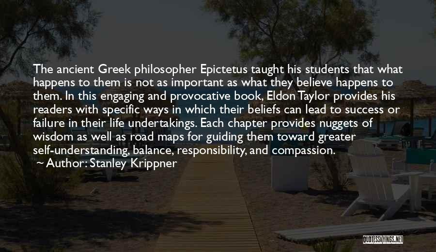 Stanley Krippner Quotes: The Ancient Greek Philosopher Epictetus Taught His Students That What Happens To Them Is Not As Important As What They