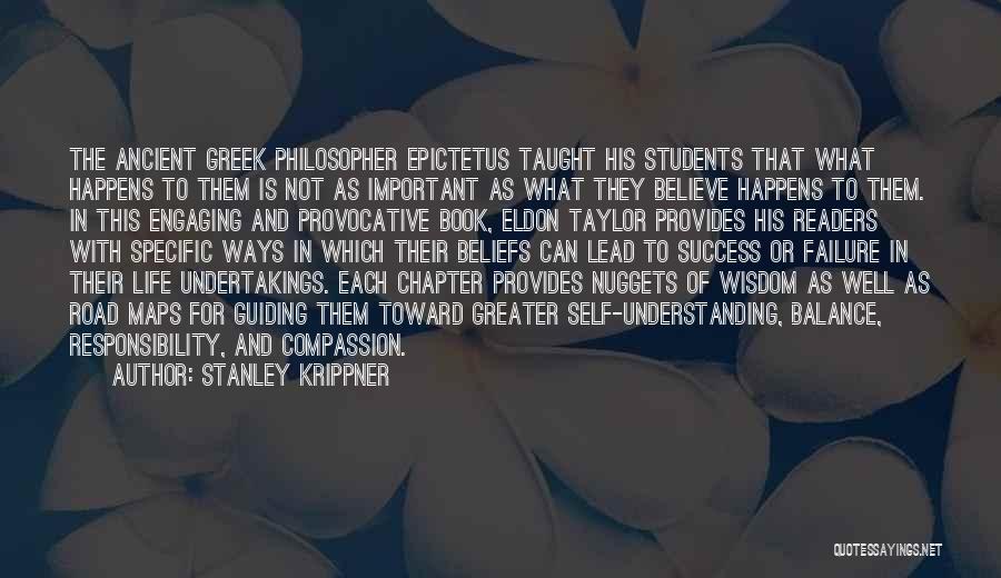 Stanley Krippner Quotes: The Ancient Greek Philosopher Epictetus Taught His Students That What Happens To Them Is Not As Important As What They