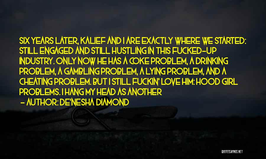 De'nesha Diamond Quotes: Six Years Later, Kalief And I Are Exactly Where We Started: Still Engaged And Still Hustling In This Fucked-up Industry.
