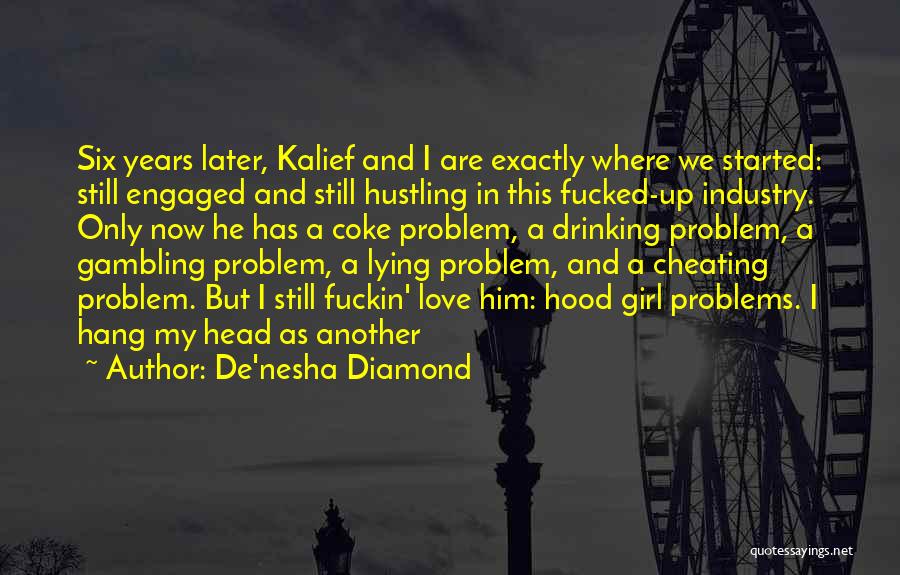 De'nesha Diamond Quotes: Six Years Later, Kalief And I Are Exactly Where We Started: Still Engaged And Still Hustling In This Fucked-up Industry.