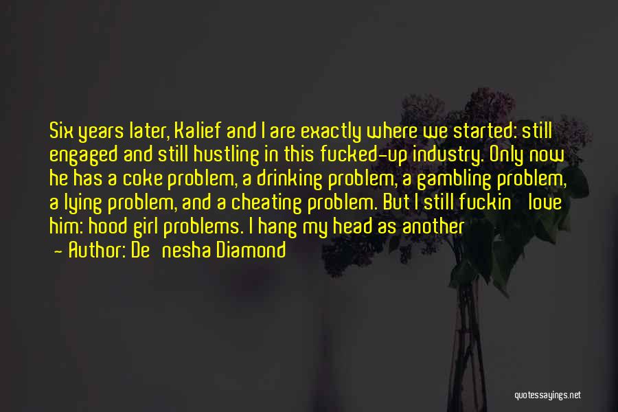 De'nesha Diamond Quotes: Six Years Later, Kalief And I Are Exactly Where We Started: Still Engaged And Still Hustling In This Fucked-up Industry.