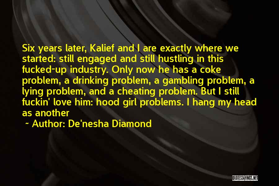 De'nesha Diamond Quotes: Six Years Later, Kalief And I Are Exactly Where We Started: Still Engaged And Still Hustling In This Fucked-up Industry.