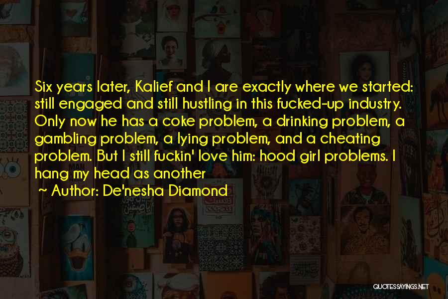 De'nesha Diamond Quotes: Six Years Later, Kalief And I Are Exactly Where We Started: Still Engaged And Still Hustling In This Fucked-up Industry.