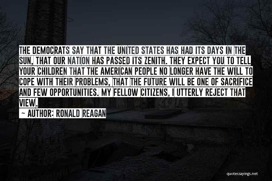 Ronald Reagan Quotes: The Democrats Say That The United States Has Had Its Days In The Sun, That Our Nation Has Passed Its