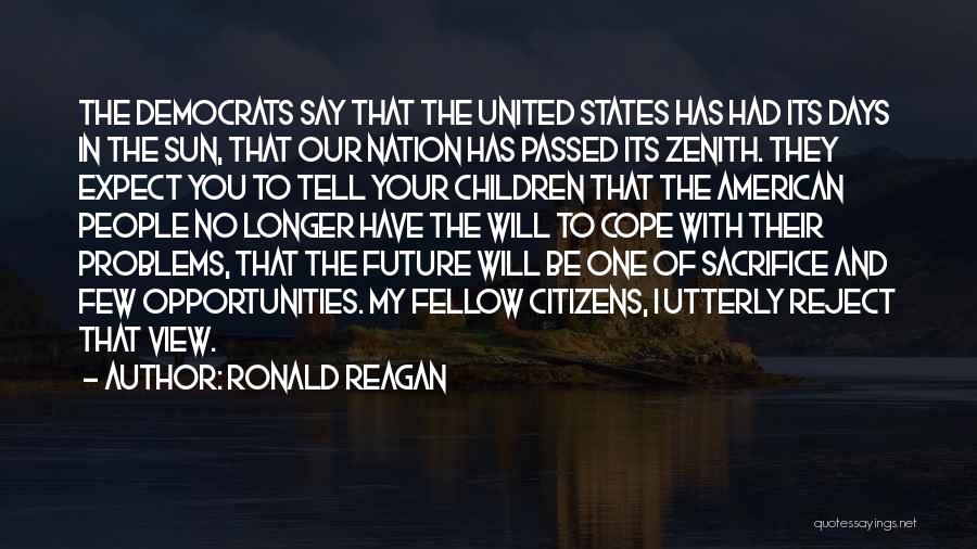 Ronald Reagan Quotes: The Democrats Say That The United States Has Had Its Days In The Sun, That Our Nation Has Passed Its