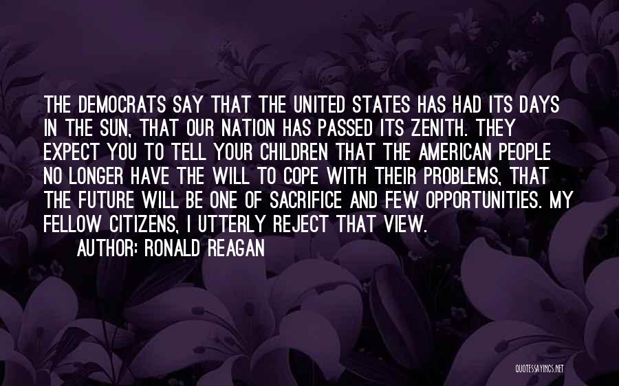 Ronald Reagan Quotes: The Democrats Say That The United States Has Had Its Days In The Sun, That Our Nation Has Passed Its