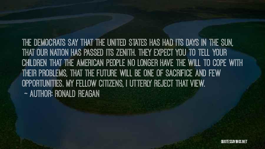 Ronald Reagan Quotes: The Democrats Say That The United States Has Had Its Days In The Sun, That Our Nation Has Passed Its