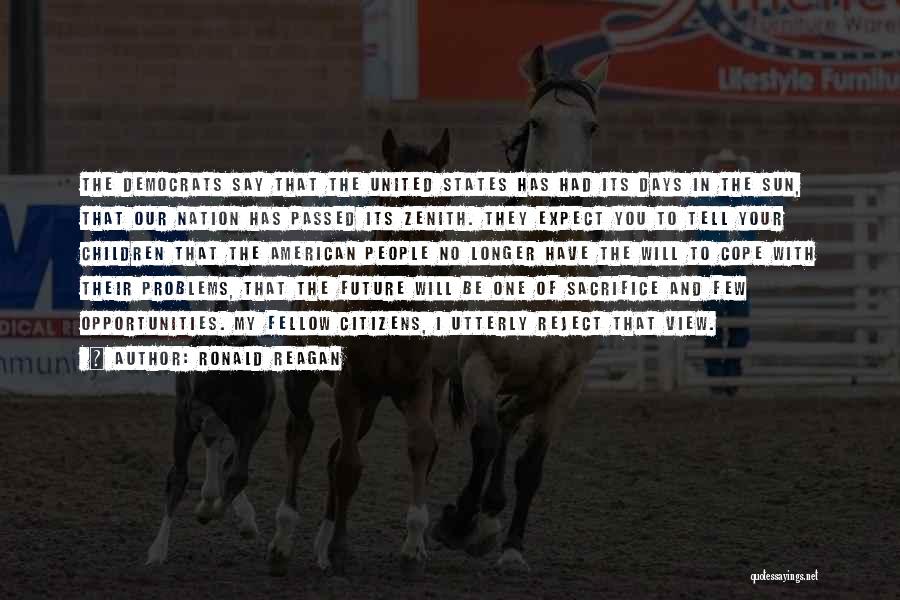 Ronald Reagan Quotes: The Democrats Say That The United States Has Had Its Days In The Sun, That Our Nation Has Passed Its