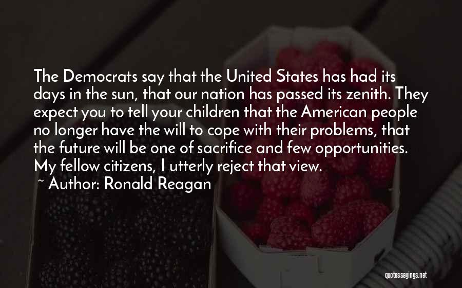 Ronald Reagan Quotes: The Democrats Say That The United States Has Had Its Days In The Sun, That Our Nation Has Passed Its