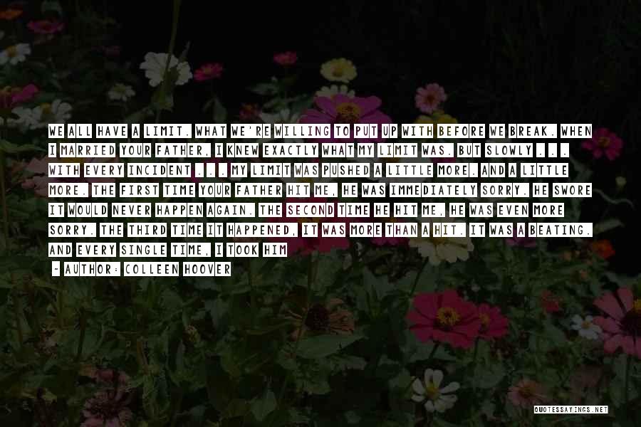 Colleen Hoover Quotes: We All Have A Limit. What We're Willing To Put Up With Before We Break. When I Married Your Father,