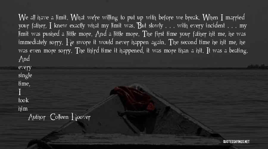 Colleen Hoover Quotes: We All Have A Limit. What We're Willing To Put Up With Before We Break. When I Married Your Father,