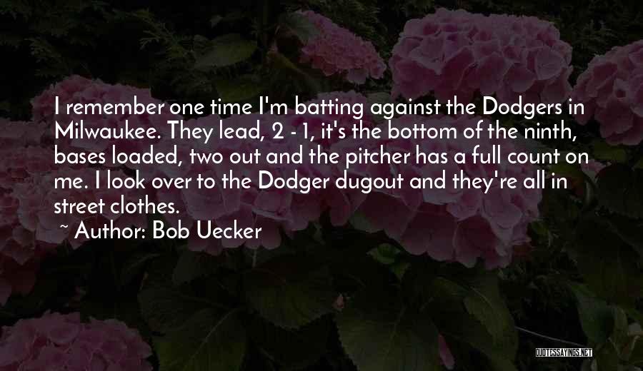 Bob Uecker Quotes: I Remember One Time I'm Batting Against The Dodgers In Milwaukee. They Lead, 2 - 1, It's The Bottom Of