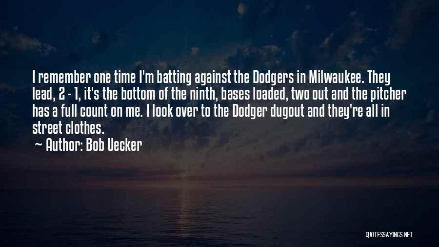 Bob Uecker Quotes: I Remember One Time I'm Batting Against The Dodgers In Milwaukee. They Lead, 2 - 1, It's The Bottom Of