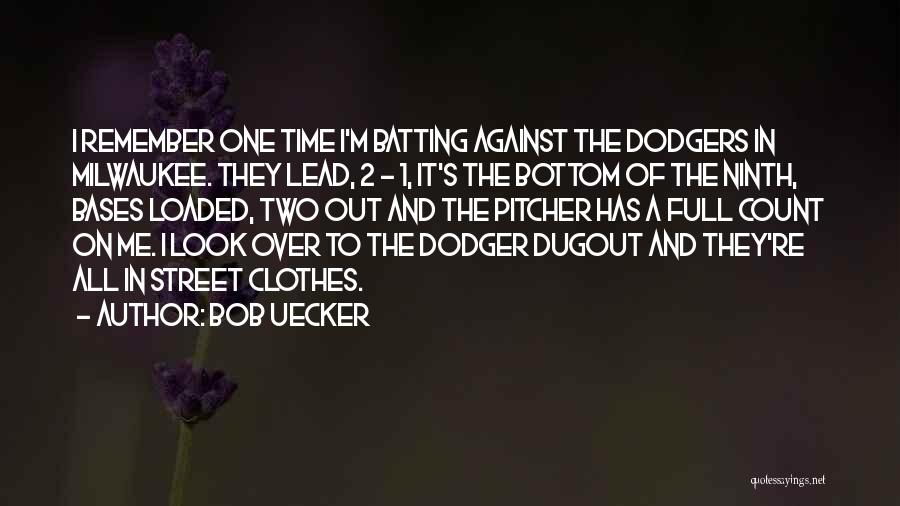 Bob Uecker Quotes: I Remember One Time I'm Batting Against The Dodgers In Milwaukee. They Lead, 2 - 1, It's The Bottom Of