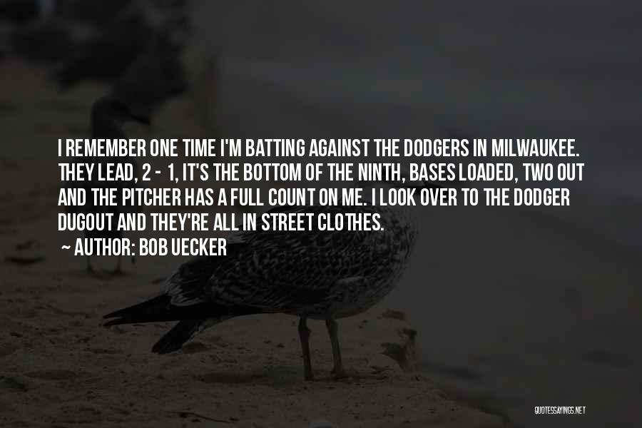 Bob Uecker Quotes: I Remember One Time I'm Batting Against The Dodgers In Milwaukee. They Lead, 2 - 1, It's The Bottom Of