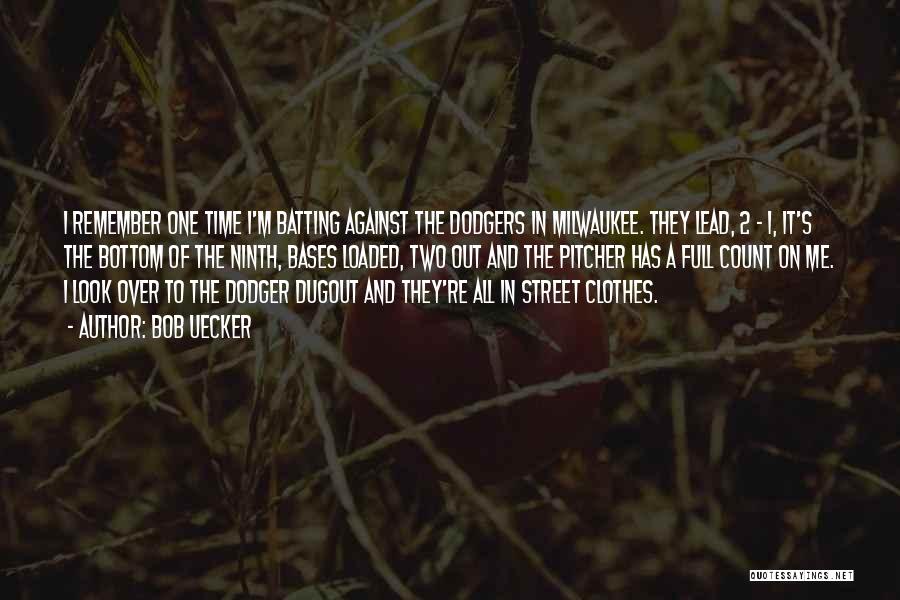 Bob Uecker Quotes: I Remember One Time I'm Batting Against The Dodgers In Milwaukee. They Lead, 2 - 1, It's The Bottom Of