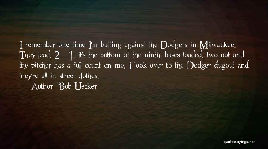 Bob Uecker Quotes: I Remember One Time I'm Batting Against The Dodgers In Milwaukee. They Lead, 2 - 1, It's The Bottom Of