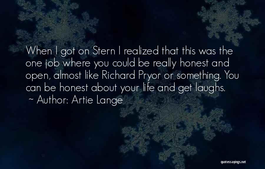 Artie Lange Quotes: When I Got On Stern I Realized That This Was The One Job Where You Could Be Really Honest And