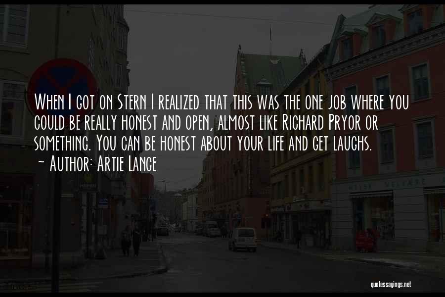 Artie Lange Quotes: When I Got On Stern I Realized That This Was The One Job Where You Could Be Really Honest And