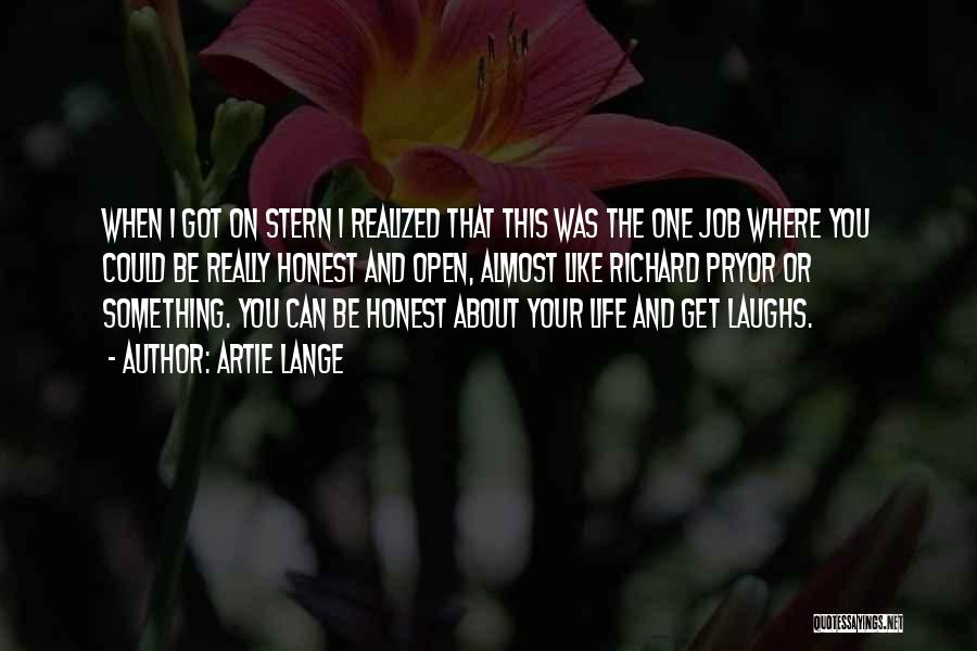 Artie Lange Quotes: When I Got On Stern I Realized That This Was The One Job Where You Could Be Really Honest And