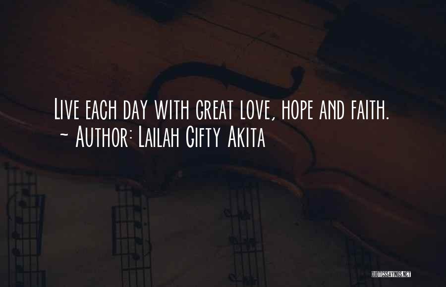 Lailah Gifty Akita Quotes: Live Each Day With Great Love, Hope And Faith.