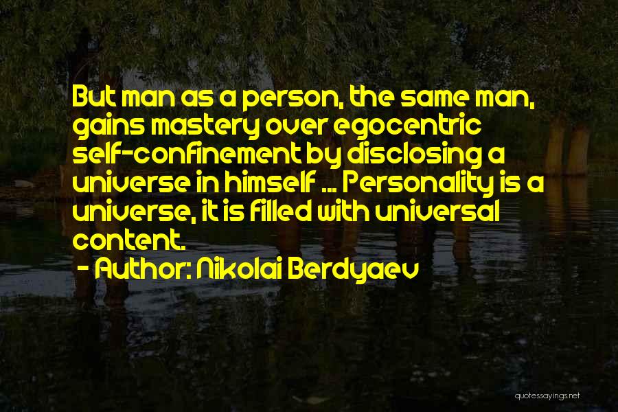 Nikolai Berdyaev Quotes: But Man As A Person, The Same Man, Gains Mastery Over Egocentric Self-confinement By Disclosing A Universe In Himself ...