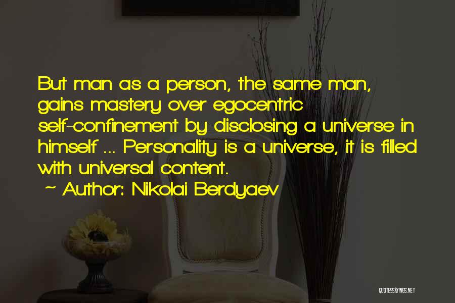 Nikolai Berdyaev Quotes: But Man As A Person, The Same Man, Gains Mastery Over Egocentric Self-confinement By Disclosing A Universe In Himself ...