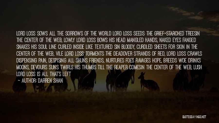 Darren Shan Quotes: Lord Loss Sows All The Sorrows Of The World Lord Loss Seeds The Grief-starched Treesin The Center Of The Web,