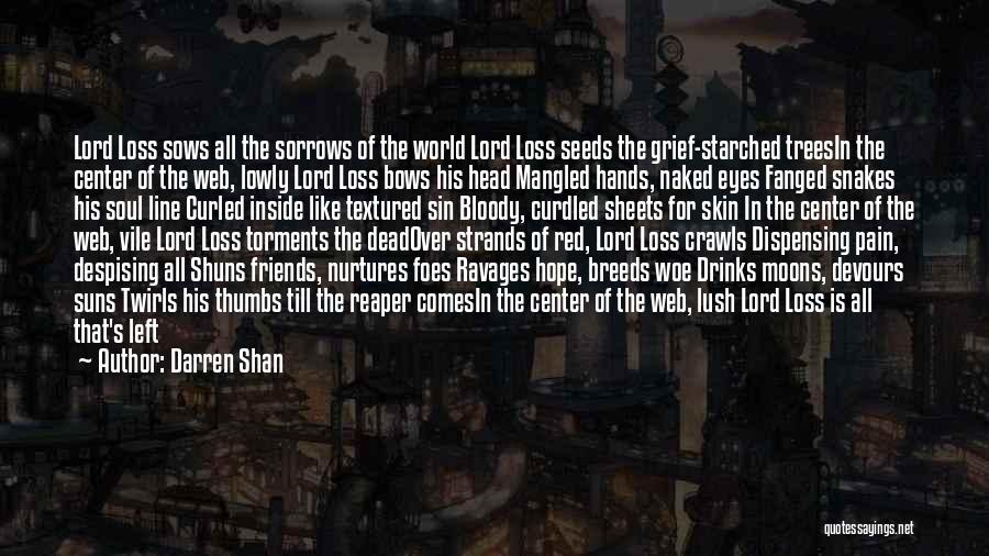 Darren Shan Quotes: Lord Loss Sows All The Sorrows Of The World Lord Loss Seeds The Grief-starched Treesin The Center Of The Web,