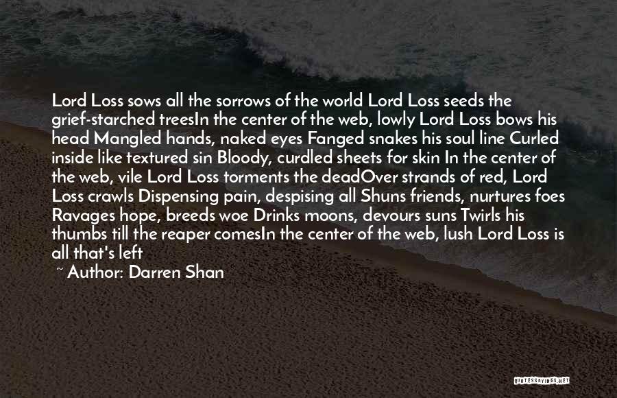 Darren Shan Quotes: Lord Loss Sows All The Sorrows Of The World Lord Loss Seeds The Grief-starched Treesin The Center Of The Web,