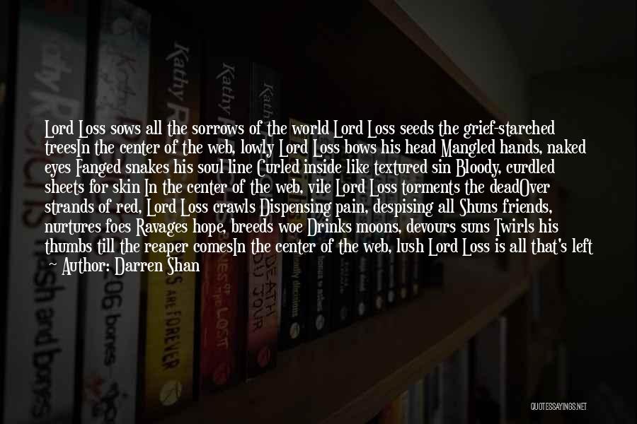 Darren Shan Quotes: Lord Loss Sows All The Sorrows Of The World Lord Loss Seeds The Grief-starched Treesin The Center Of The Web,