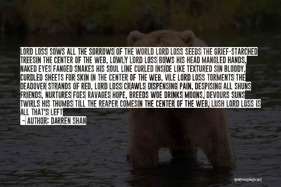 Darren Shan Quotes: Lord Loss Sows All The Sorrows Of The World Lord Loss Seeds The Grief-starched Treesin The Center Of The Web,