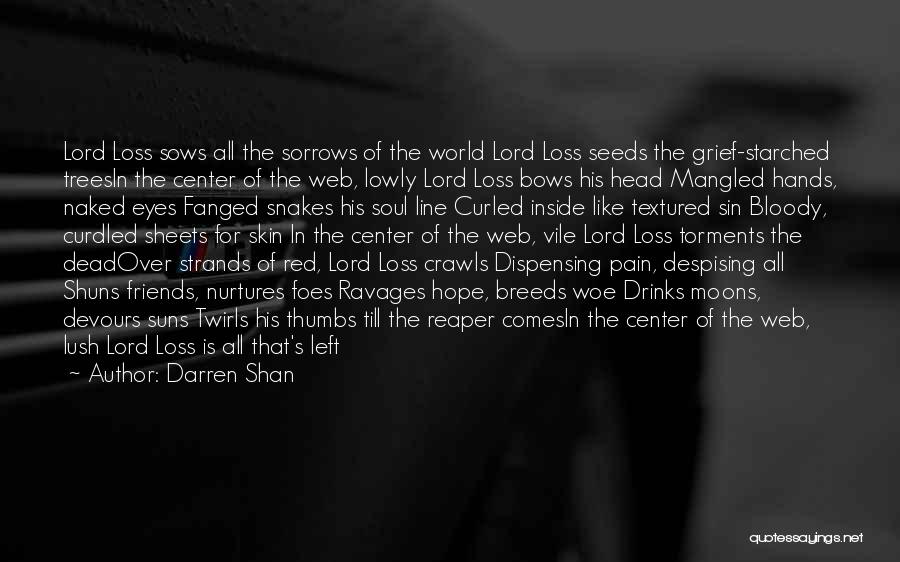 Darren Shan Quotes: Lord Loss Sows All The Sorrows Of The World Lord Loss Seeds The Grief-starched Treesin The Center Of The Web,