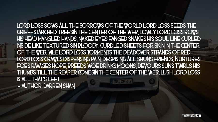 Darren Shan Quotes: Lord Loss Sows All The Sorrows Of The World Lord Loss Seeds The Grief-starched Treesin The Center Of The Web,