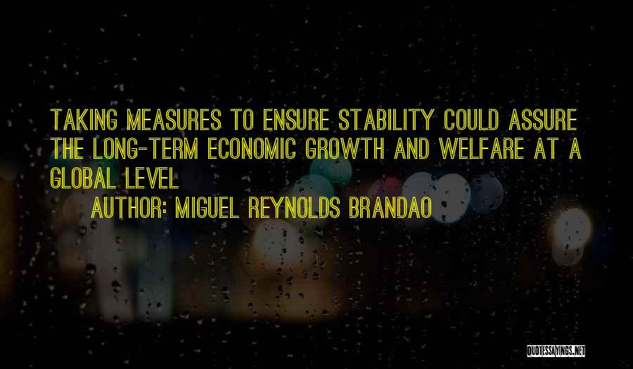 Miguel Reynolds Brandao Quotes: Taking Measures To Ensure Stability Could Assure The Long-term Economic Growth And Welfare At A Global Level