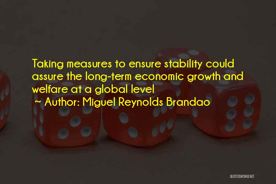 Miguel Reynolds Brandao Quotes: Taking Measures To Ensure Stability Could Assure The Long-term Economic Growth And Welfare At A Global Level