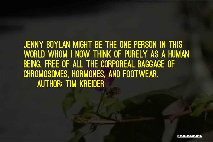 Tim Kreider Quotes: Jenny Boylan Might Be The One Person In This World Whom I Now Think Of Purely As A Human Being,