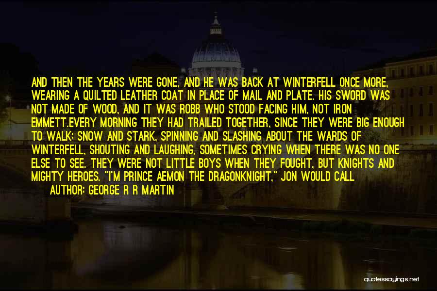 George R R Martin Quotes: And Then The Years Were Gone, And He Was Back At Winterfell Once More, Wearing A Quilted Leather Coat In