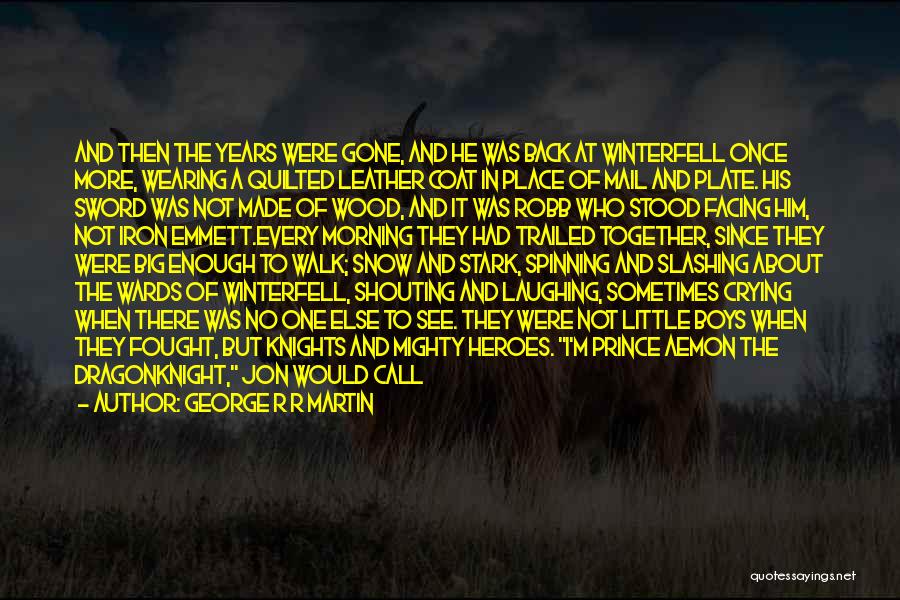 George R R Martin Quotes: And Then The Years Were Gone, And He Was Back At Winterfell Once More, Wearing A Quilted Leather Coat In