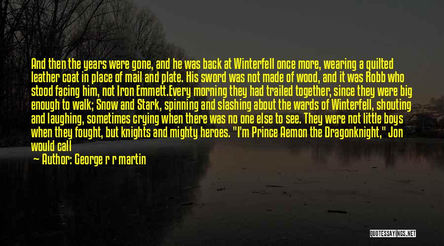 George R R Martin Quotes: And Then The Years Were Gone, And He Was Back At Winterfell Once More, Wearing A Quilted Leather Coat In