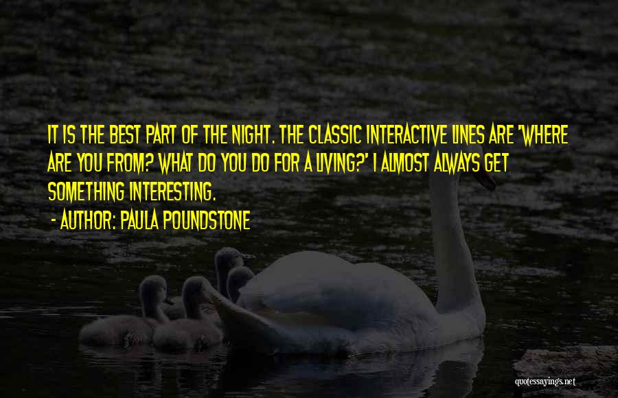 Paula Poundstone Quotes: It Is The Best Part Of The Night. The Classic Interactive Lines Are 'where Are You From? What Do You