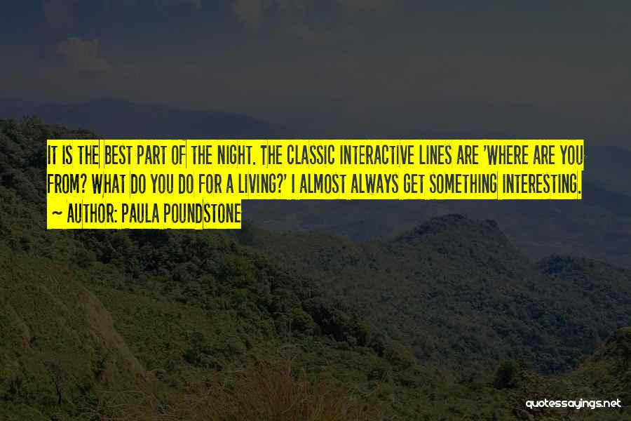 Paula Poundstone Quotes: It Is The Best Part Of The Night. The Classic Interactive Lines Are 'where Are You From? What Do You