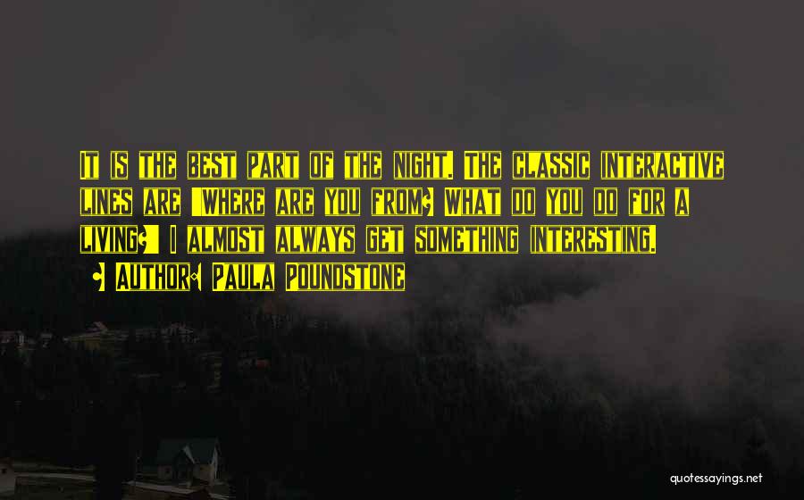 Paula Poundstone Quotes: It Is The Best Part Of The Night. The Classic Interactive Lines Are 'where Are You From? What Do You