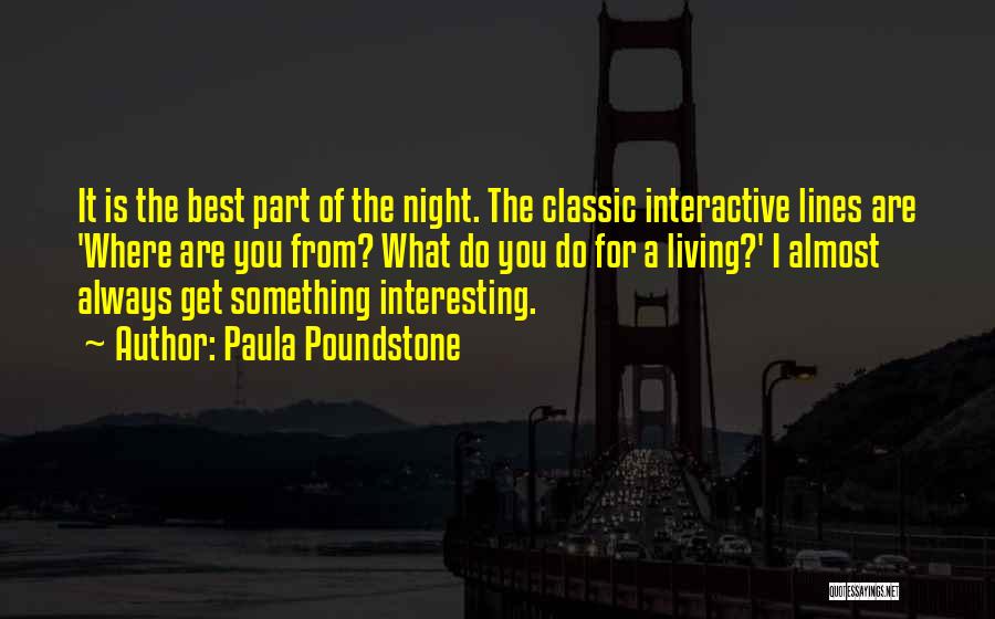 Paula Poundstone Quotes: It Is The Best Part Of The Night. The Classic Interactive Lines Are 'where Are You From? What Do You